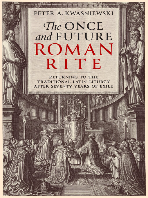 Title details for The Once and Future Roman Rite by Peter Kwasniewski - Available